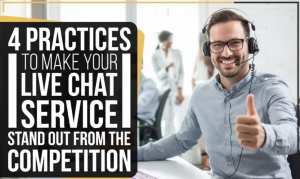 4 Practices To Make Your Live Chat Service Stand Out From The Competition