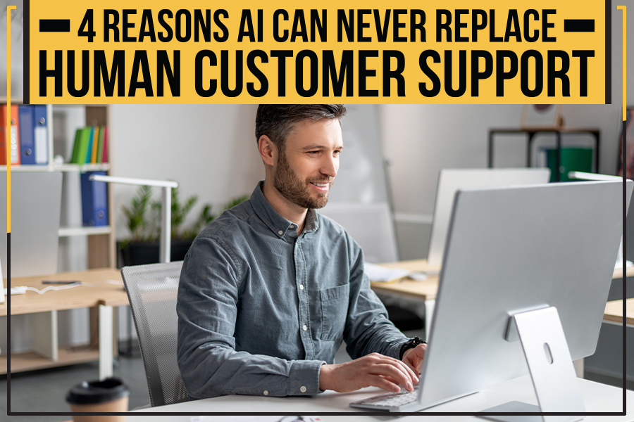 You are currently viewing 4 Reasons AI Can Never Replace Human Customer Support