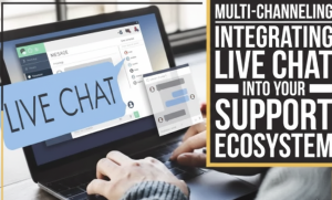 Multi-Channeling Integrating Live Chat Into Your Support Ecosystem