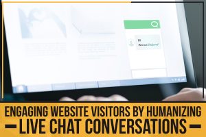 Read more about the article Engaging Website Visitors By Humanizing Live Chat Conversations