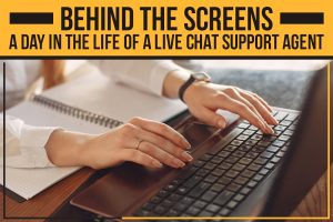 Behind The Screens: A Day In the Life Of A Live Chat Support Agent