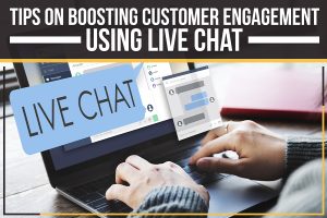 Tips on Boosting Customer Engagement Using Live Chat