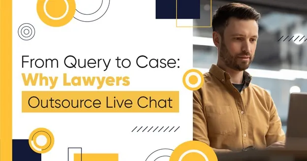 You are currently viewing From Query to Case: Why Lawyers Outsource Live Chat