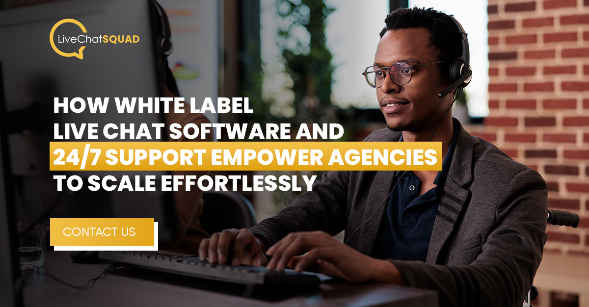You are currently viewing How White-label Live Chat Software and 24/7 Support Empower Agencies to Scale Effortlessly