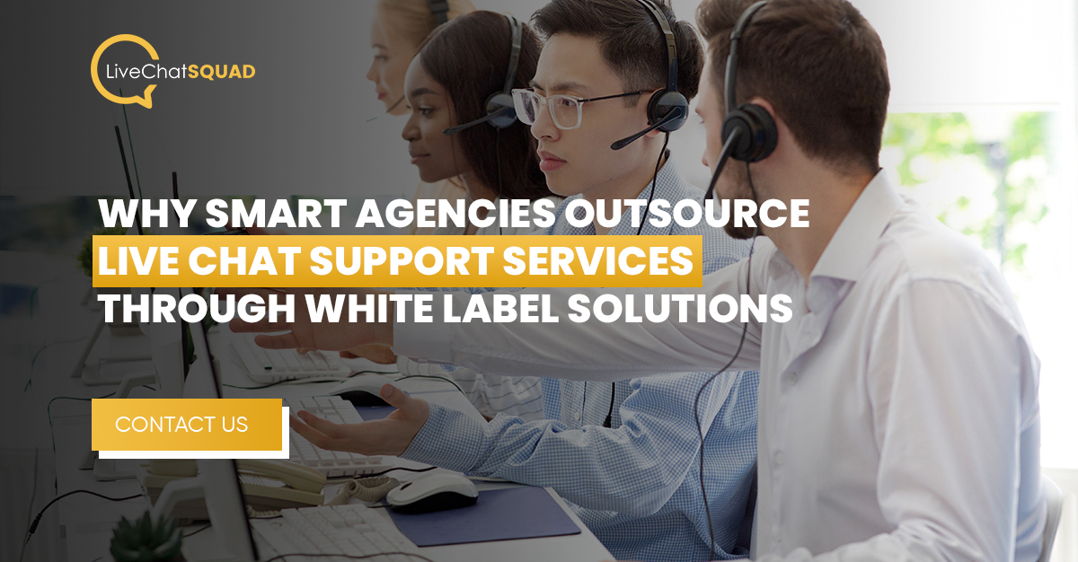 You are currently viewing Why Smart Agencies Outsource Live Chat Support Services Through White Label Solutions