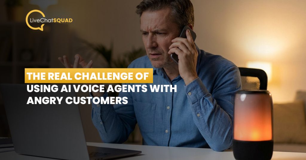 The Real Challenge of Using AI Voice Agents With Angry Customers